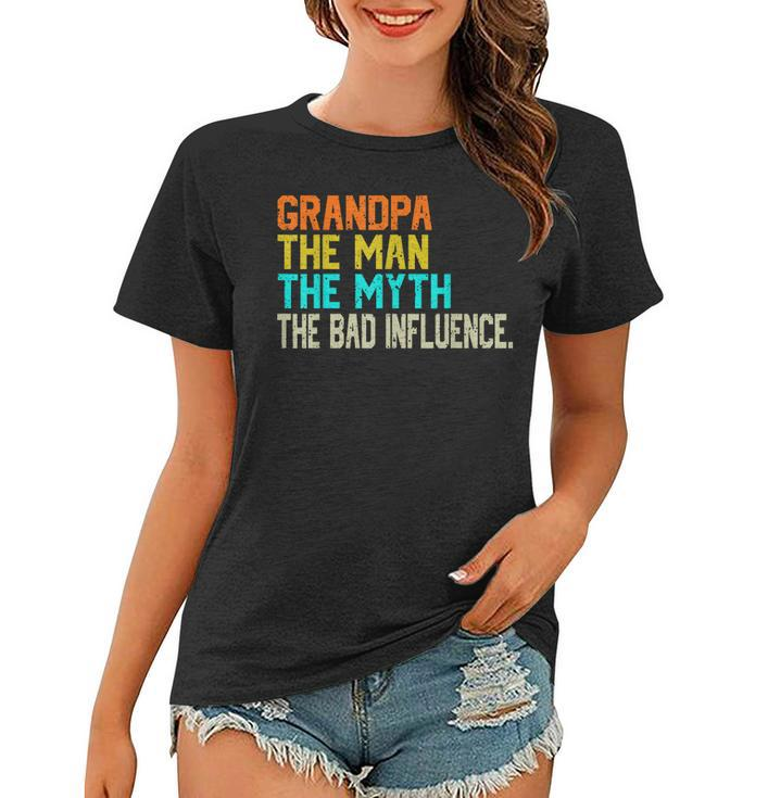 Grandpa The Man The Myth The Bad Influence - Fathers Day  Women T-shirt