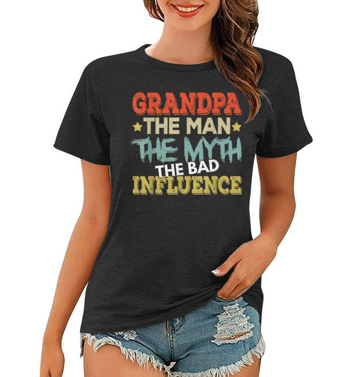 Grandpa The Man The Myth The Bad Influence Shirt Fathers Day Women T-shirt