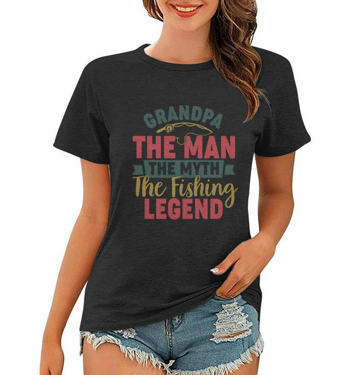 Grandpa The Man The Myth The Fishing Legend Gift For Dad Fathers Day Women T-shirt