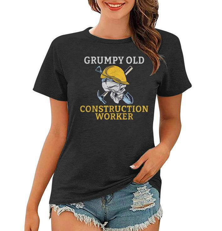 Grumpy Old Construction Worker  Women T-shirt