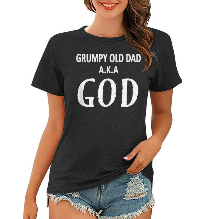 Grumpy Old Dad Aka God Funny Fathers Day Christmas Gift  Women T-shirt