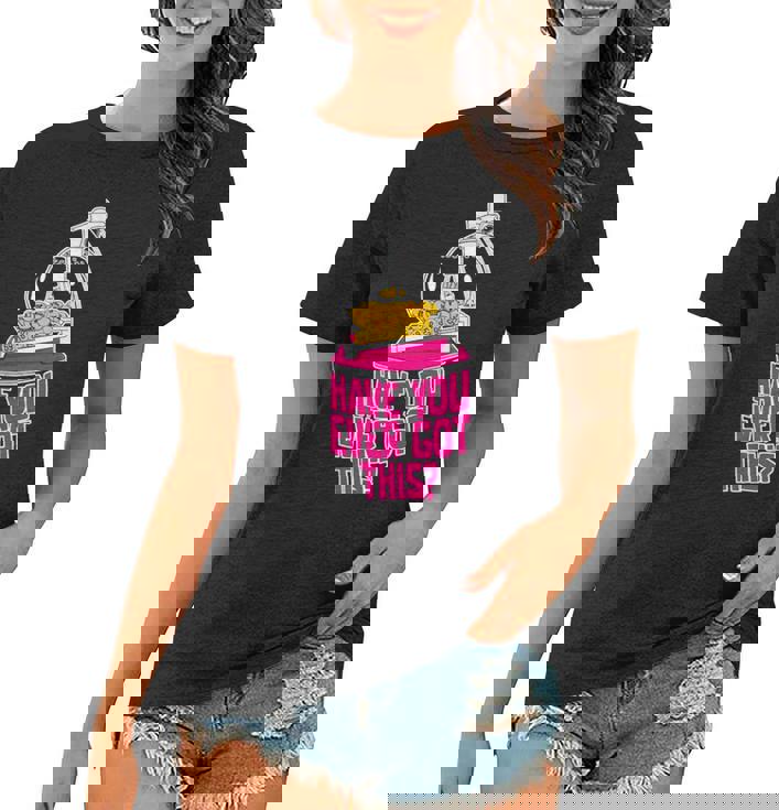 Have You Ever Got This Women T-shirt