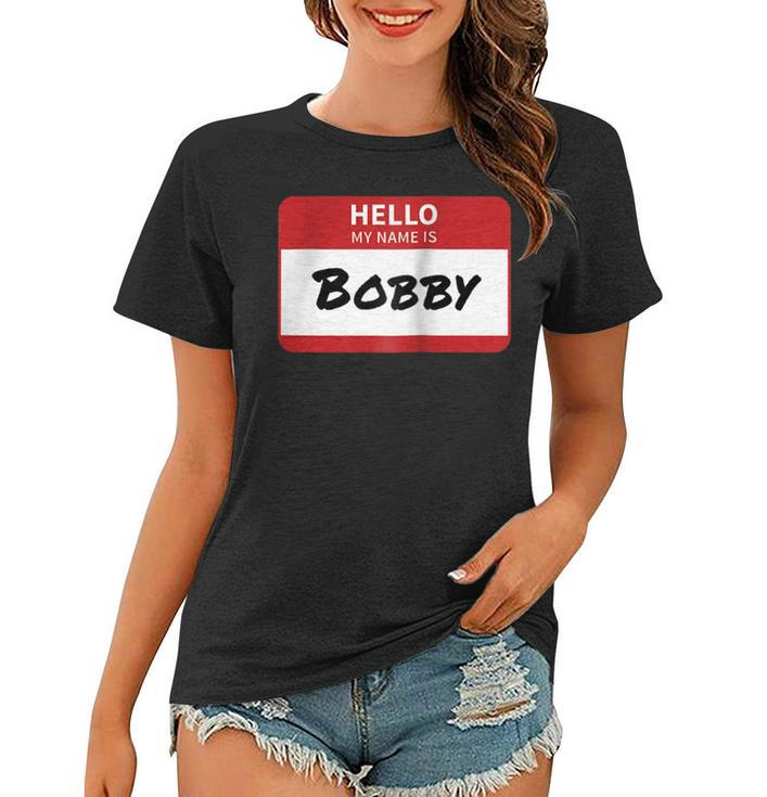 Hello My Name Is Bobby Family Women T-shirt