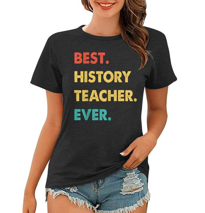 History Teacher Profession Retro Best History Teacher Ever Women T-shirt
