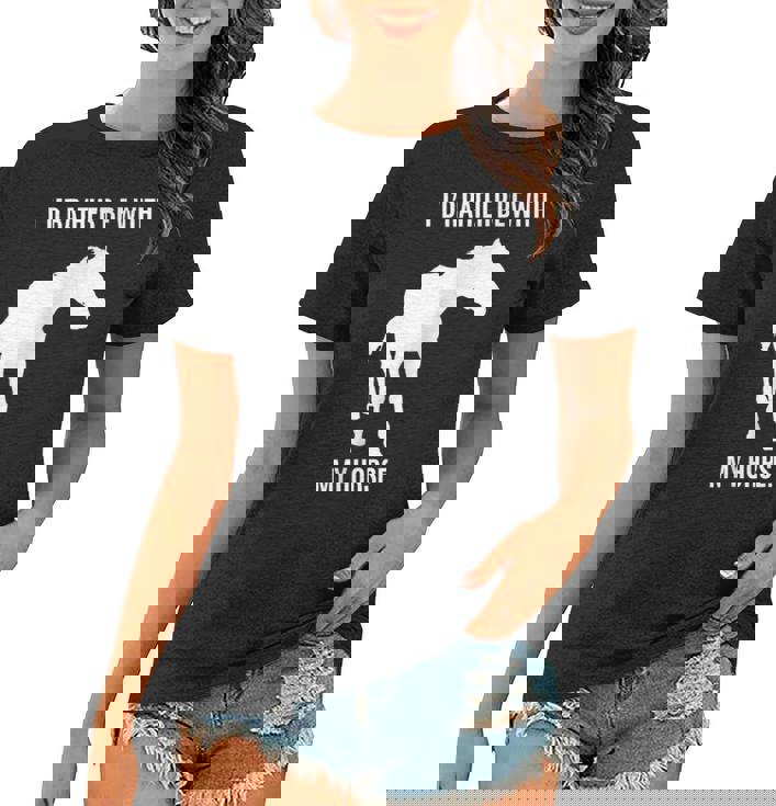 Horse Lovers Id Rather Be With My Horse  Women T-shirt