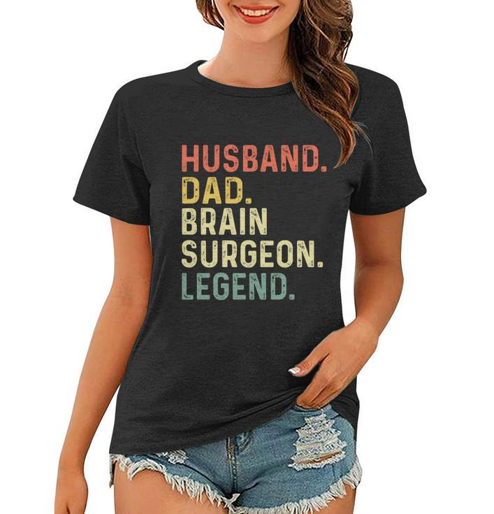 Husband Dad Brain Surgeon Legend Funny Retro Gift For Dad Gift Women T-shirt