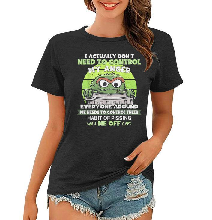 I Actually Dont Need To Control My Anger  Women T-shirt