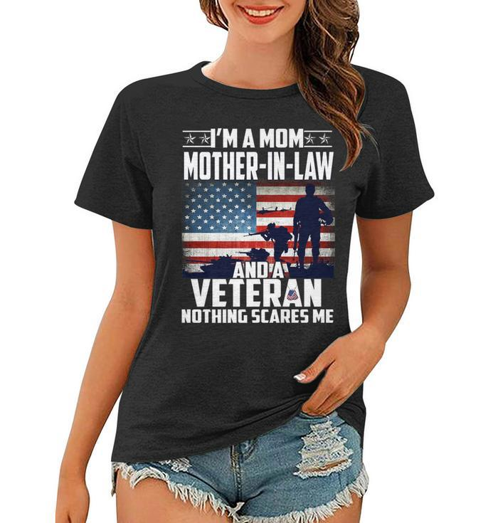 I Am A Mom Mother-In-Law And A Veteran Nothing Scares Me Usa   Women T-shirt