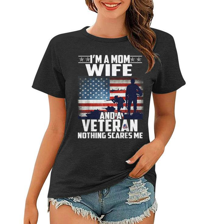 I Am A Mom Wife And A Veteran Nothing Scares Me Usa Flag  Women T-shirt