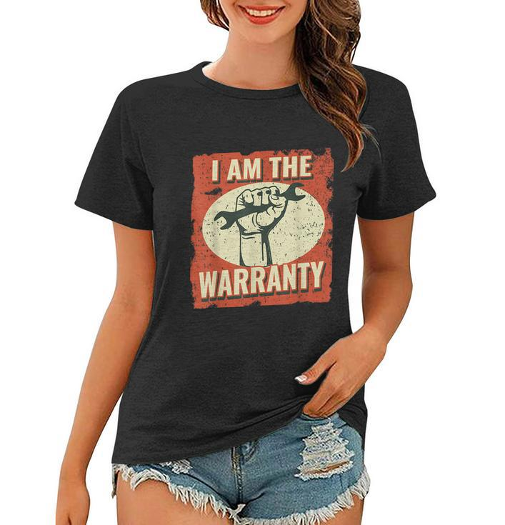 I Am The Warranty Workmen Handyman Funny Car Mechanic Women T-shirt