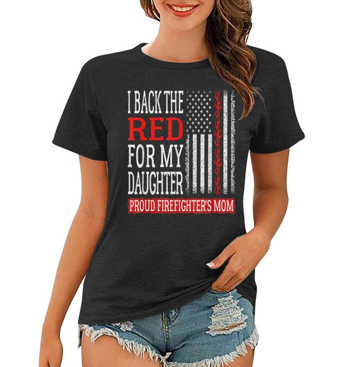 I Back The Red For My Daughter Firefighters Mom Fire Mother  Women T-shirt