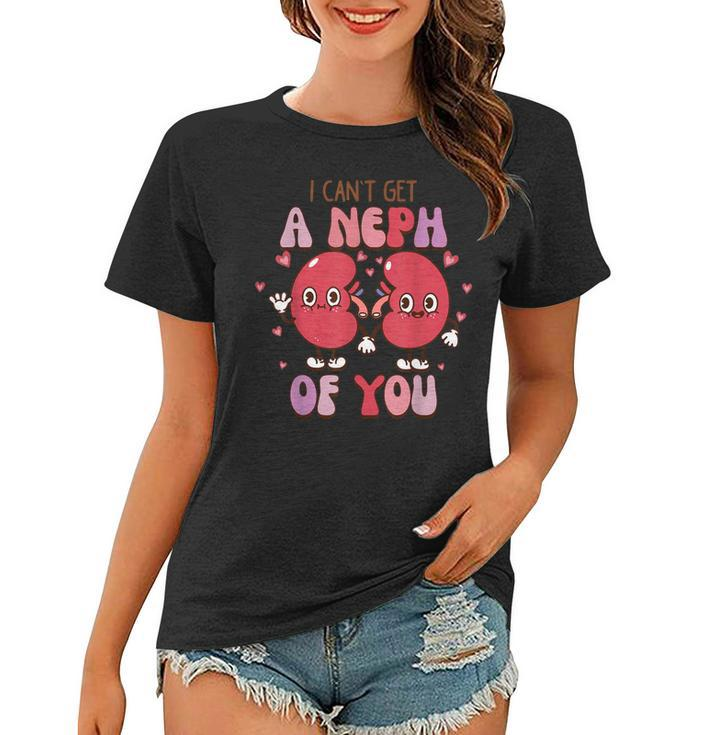 I Cant Get A Neph Of You Funny Nurse Happy Valentines Day  Women T-shirt