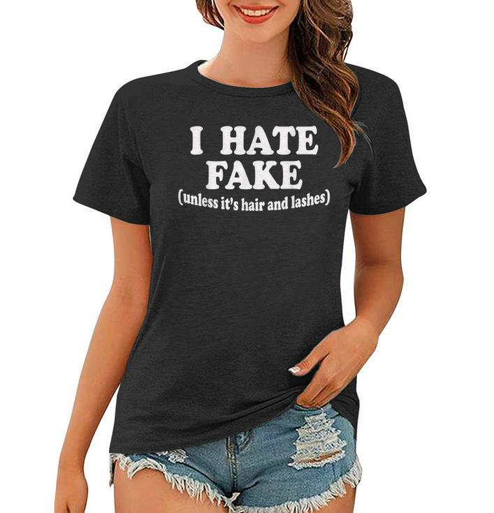 I Hate Fake Unless Its Hair And Lashes Women Gift Funny Women T-shirt