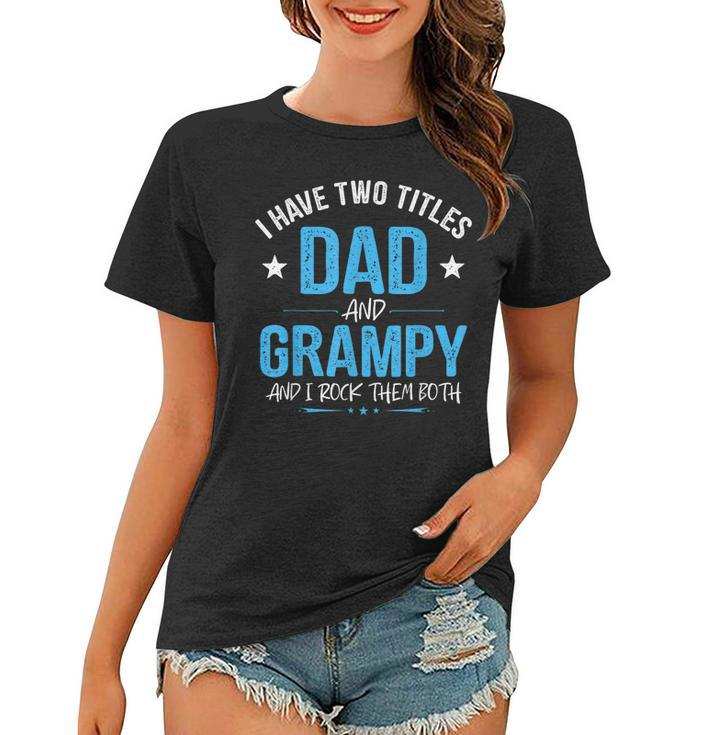 I Have Two Titles Dad And Grampy Men Retro Decor Grandpa  V6 Women T-shirt