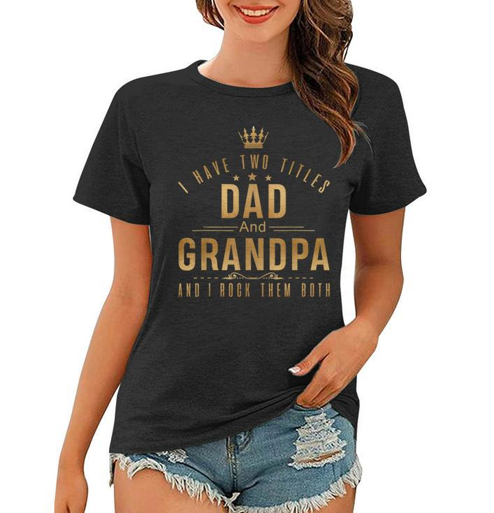 I Have Two Titles Dad And Grandpa Men Retro Decor Grandpa  Women T-shirt