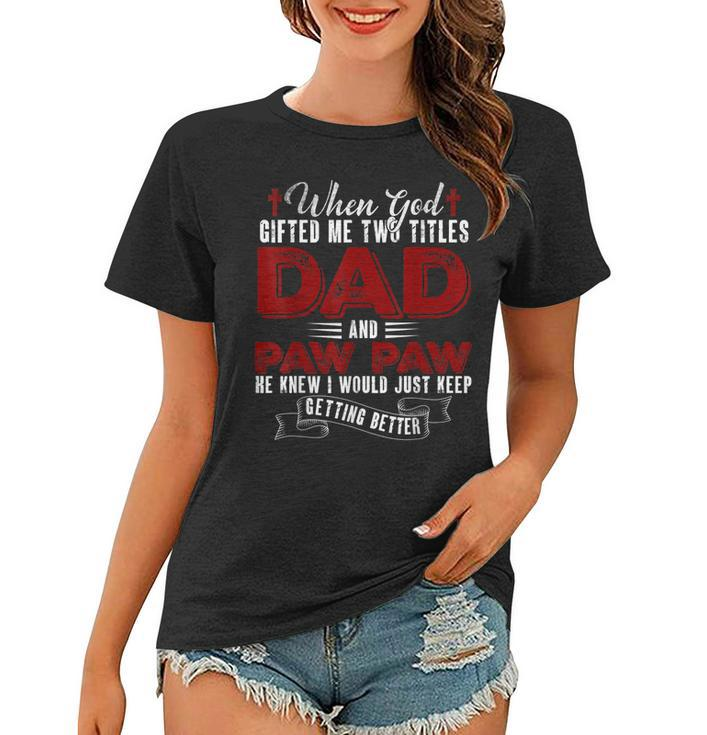 I Have Two Titles Dad And Pawpaw Funny Fathers Day  V4 Women T-shirt