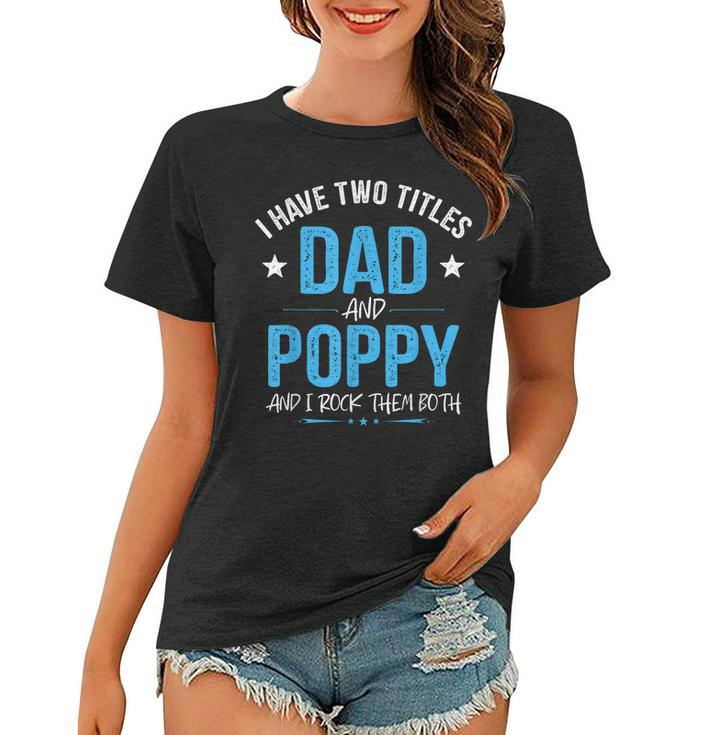 I Have Two Titles Dad And Poppy Men Retro Decor Grandpa  Women T-shirt