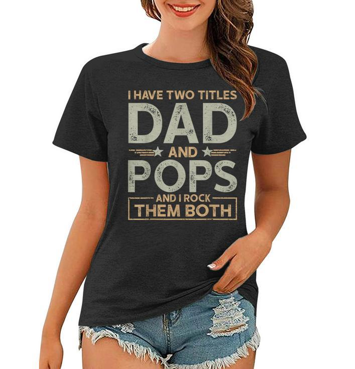 I Have Two Titles Dad And Pops Men Retro Decor Grandpa  V6 Women T-shirt