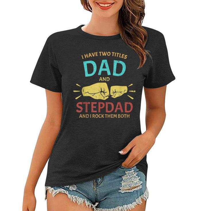 I Have Two Titles Dad And Step-Dad Funny Fathers Day 2021  Women T-shirt