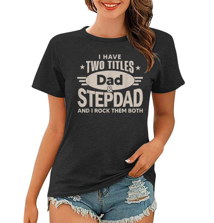 I Have Two Titles Dad And Step Dad Men Retro Decor Bonus Dad  V2 Women T-shirt