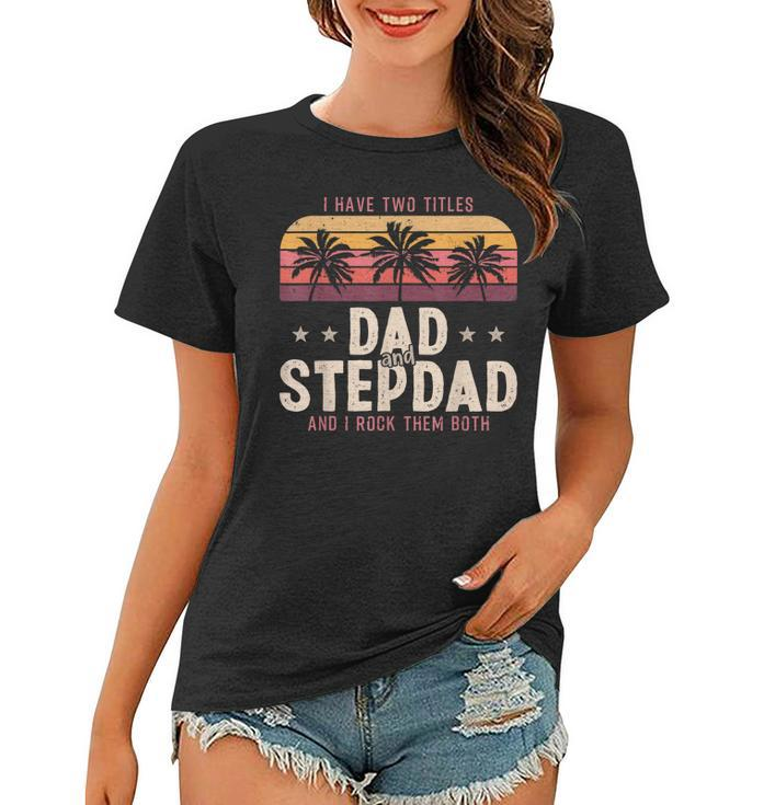 I Have Two Titles Dad And Step Dad Men Retro Decor Bonus Dad  V3 Women T-shirt