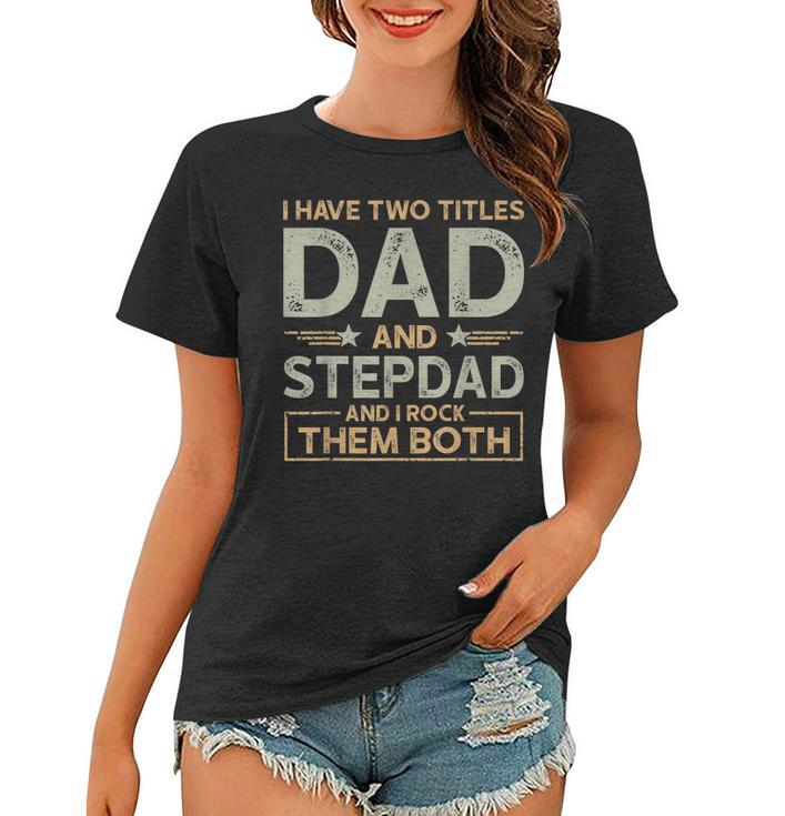 I Have Two Titles Dad And Step Dad Men Retro Decor Bonus Dad  Women T-shirt