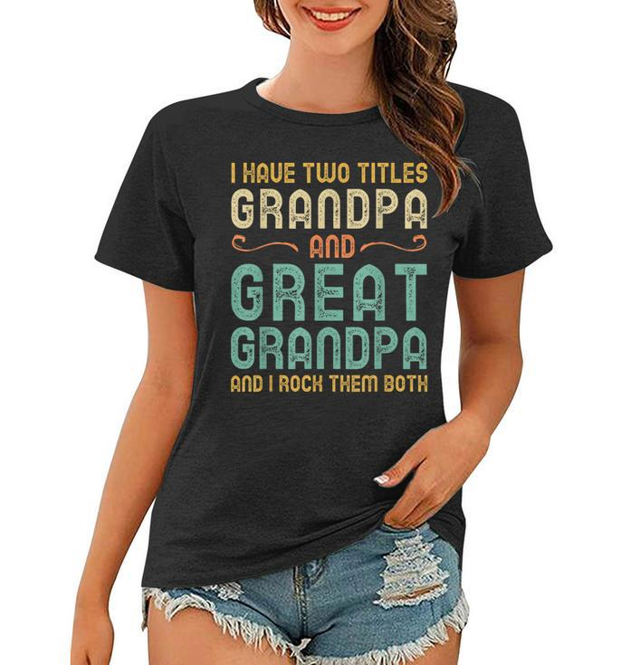 I Have Two Titles Grandpa And Great Grandpa Retro Vintage  Women T-shirt