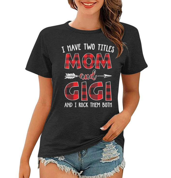 I Have Two Titles Mom And Gigi Buffalo Plaid V2 Women T-shirt