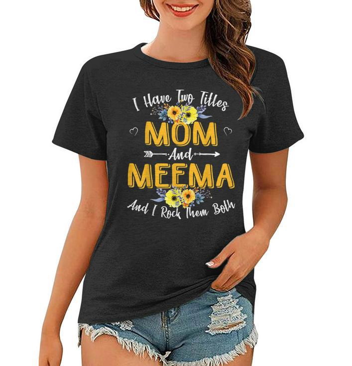 I Have Two Titles Mom And Meema Funny Mother Day  Women T-shirt