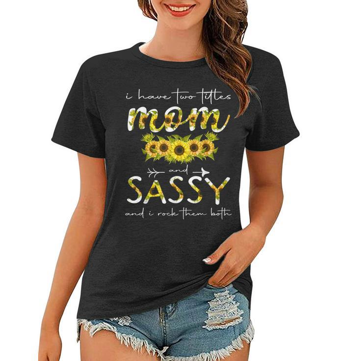 I Have Two Titles Mom And Sassy Floral Decoration Funny  Women T-shirt
