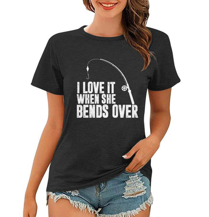 I Love It When She Bends Over Funny Fishing V2 Women T-shirt