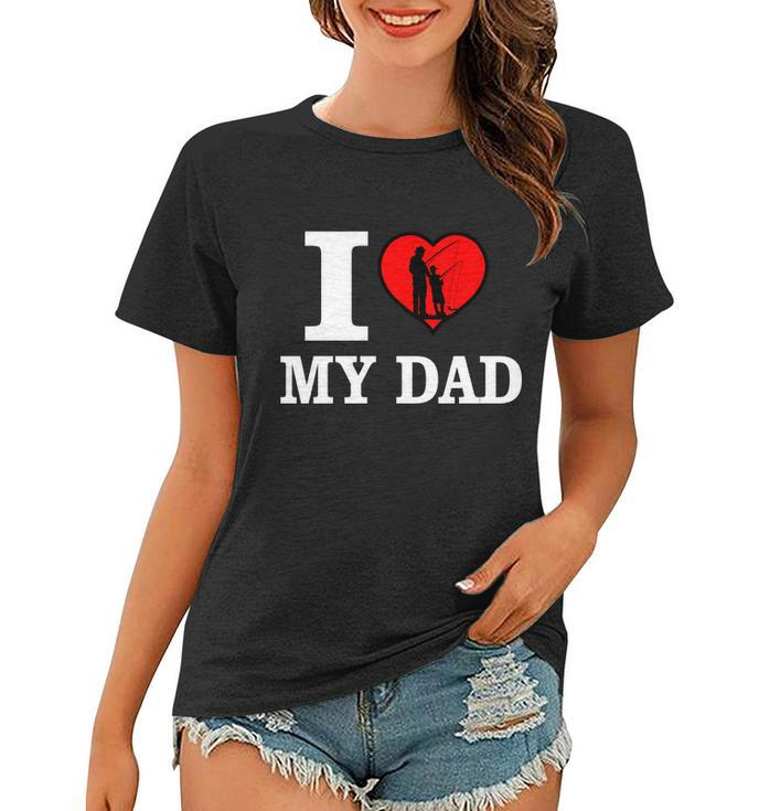 I Love My Dad Heart Women T-shirt