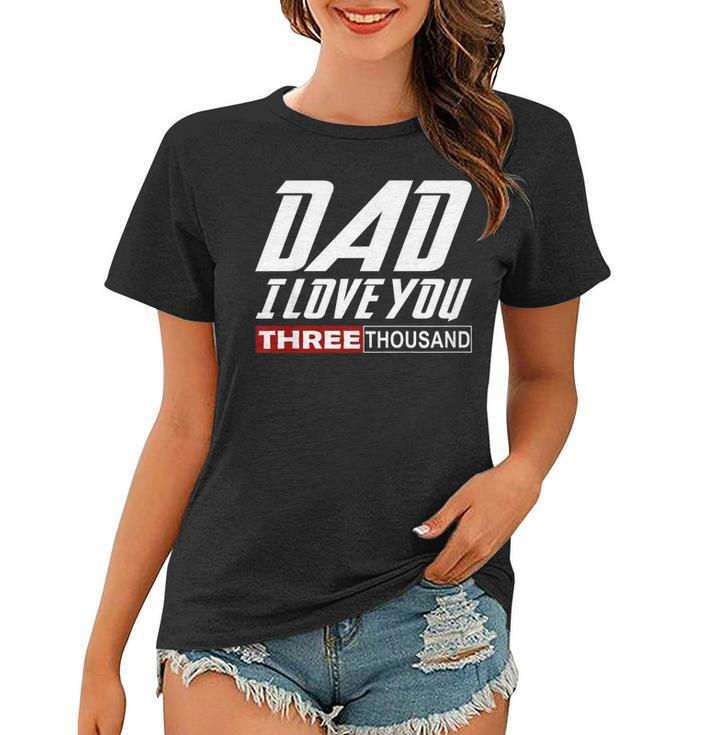 I Love You Dad 3000 Tshirt Papa Three Tsnd Fathers Day Gift  Women T-shirt
