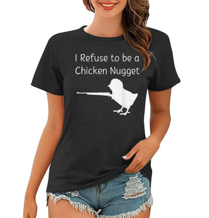 I Refuse To Be A Chicken Nugget Gun Conservative Libertarian  Women T-shirt