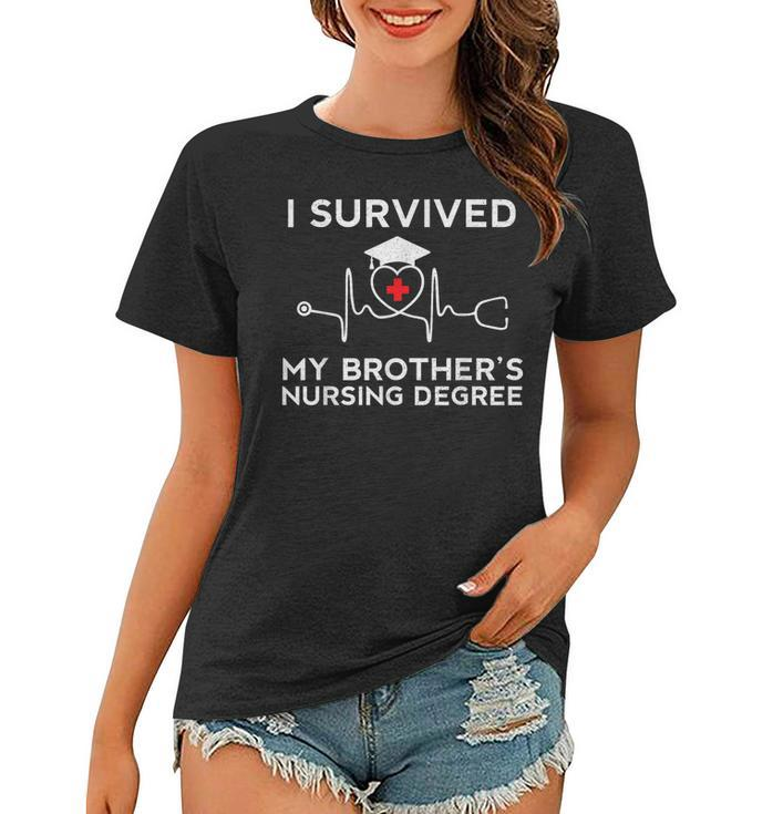 I Survived My Brothers Nursing Degree Proud Sister Nurse  Women T-shirt
