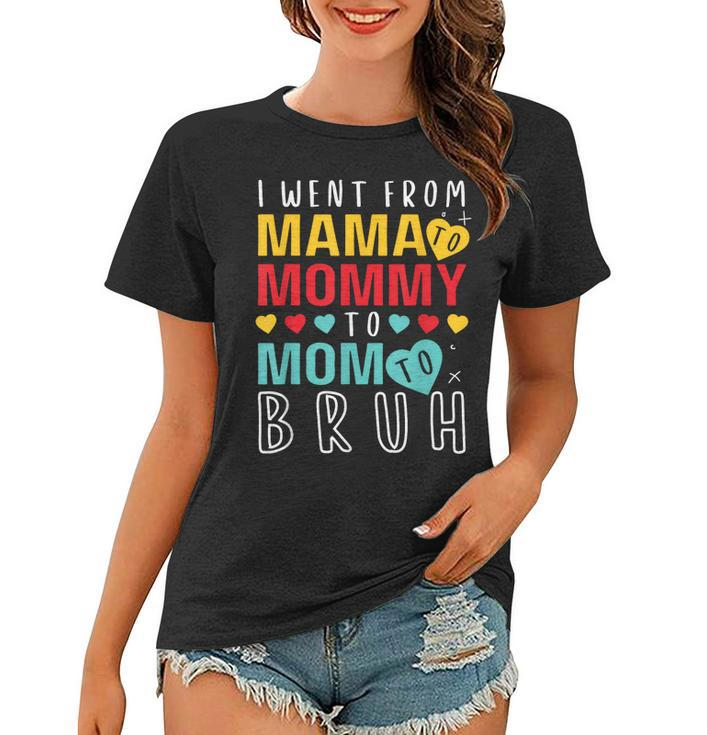 I Went From Mama To Mommy To Mom To Bruh Mothers Day 2023  Women T-shirt