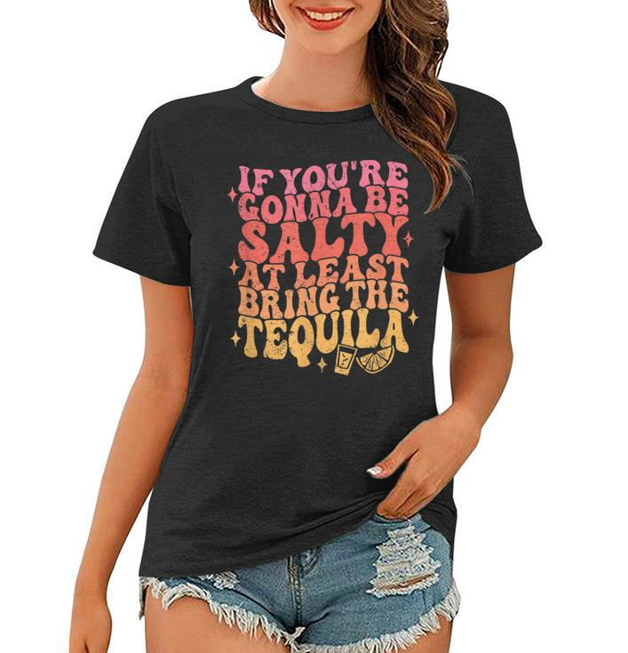 If Youre Gonna Be Salty Bring The Tequila Cinco De Mayo  Women T-shirt