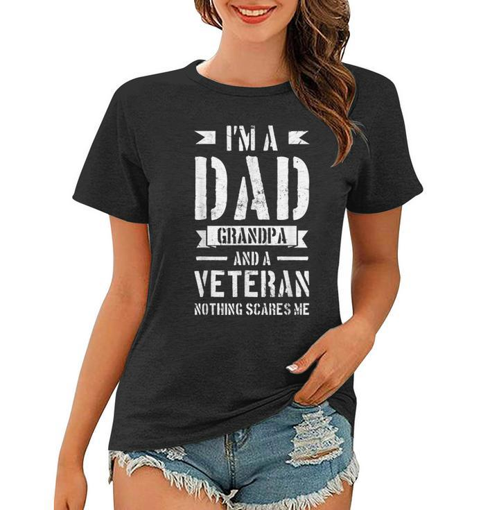 Im A Dad Grandpa And A Veteran Nothing Scares Me  Women T-shirt