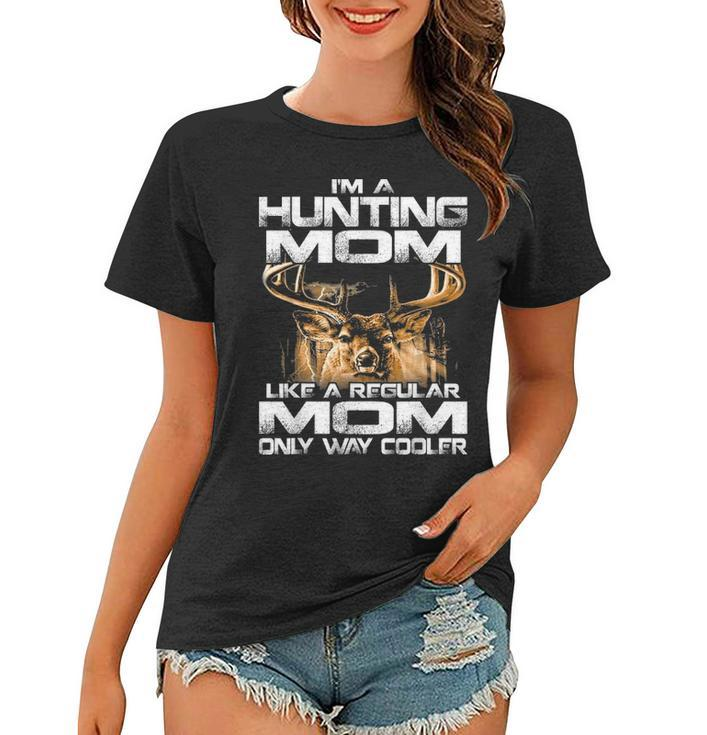 Im A Hunting Mom Like A Regular Mom Only Way Cooler Women T-shirt