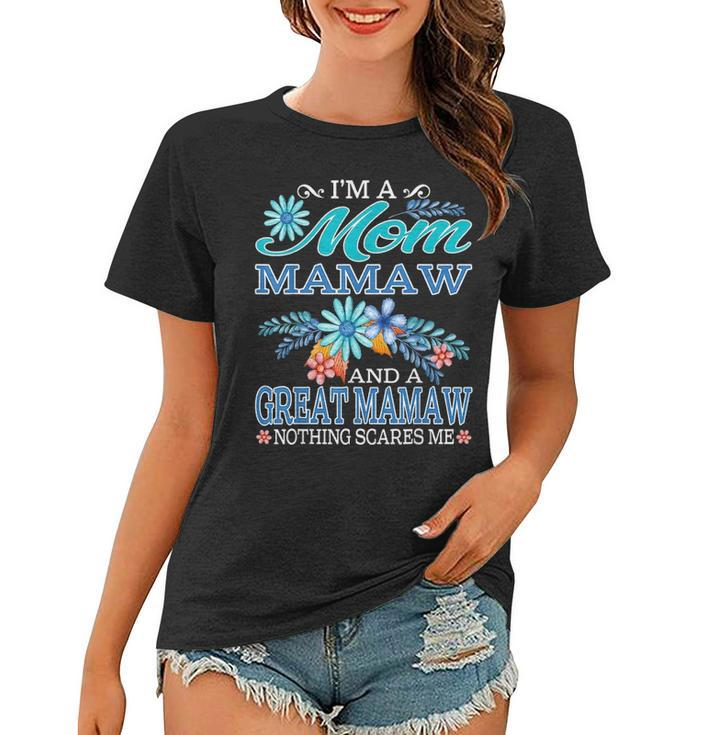 Im A Mom Mamaw And A Great Mamaw Nothing Scares Me Women T-shirt