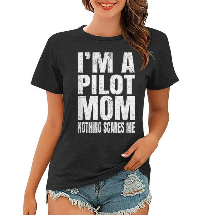Im A Pilot Mom Nothing Scares Me Airline Pilots Retirement Women T-shirt