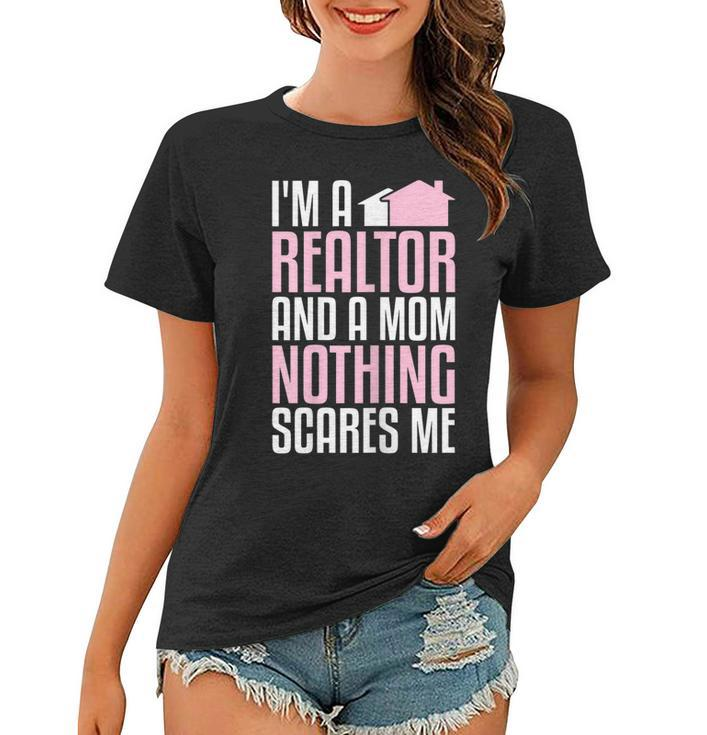 Im A Realtor And A Mom Nothing Scares Me Real Estate Agent  Gift For Womens Women T-shirt