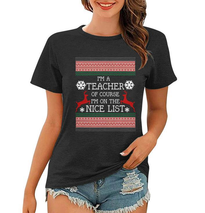Im A Teacher On The Nice Listgiftfunny Ugly Christmas Sweater Meaningful Gift Women T-shirt