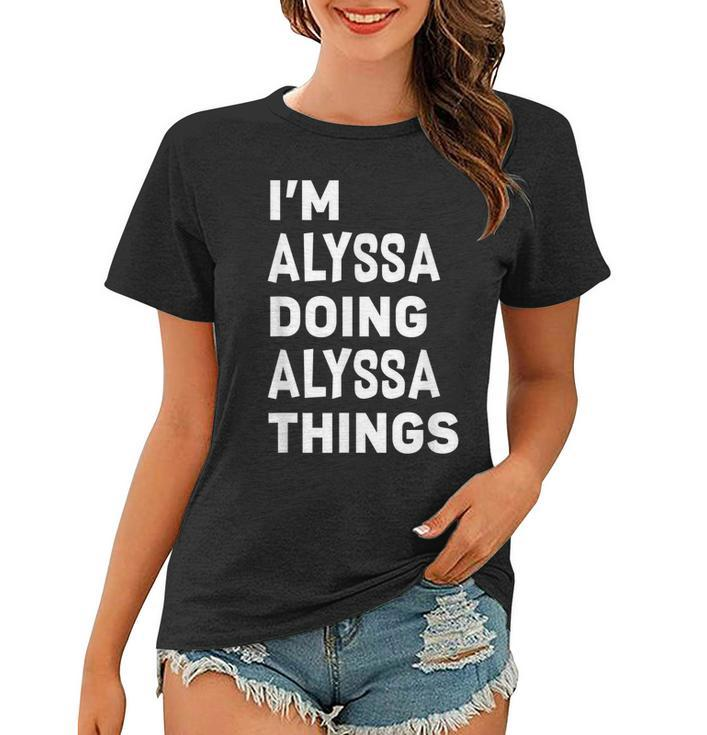 Im Alyssa Doing Alyssa Things Funny Alyssa  Women T-shirt