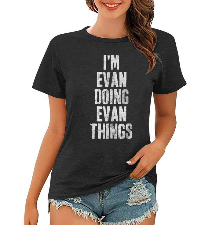 Im Evan Doing Evan Things  Personalized First Name  Women T-shirt
