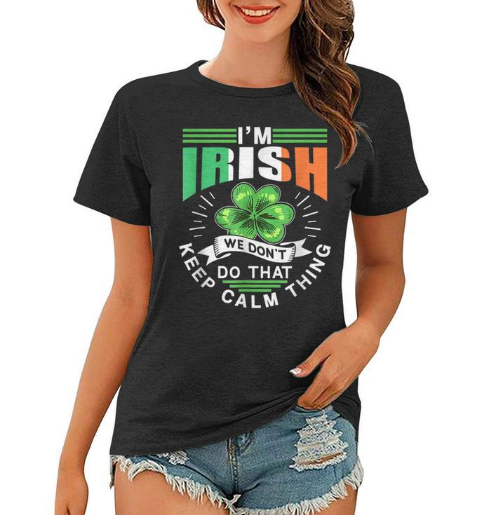 Im Irish We Dont Do That Keep Calm Thing Leprechaun Ireland  Women T-shirt