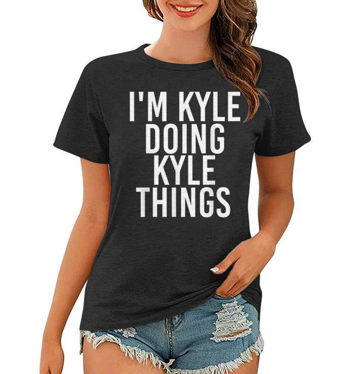 Im Kyle Doing Kyle Things  Funny Christmas Gift Idea Women T-shirt