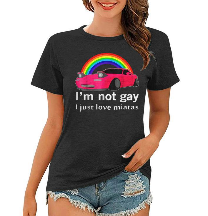 I’M Not Gay I Just Love Miatas Lgbt Rainbow Lesbian Pride  Women T-shirt