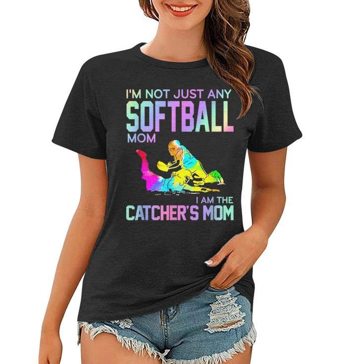 Im Not Just Any Softball Mom I Am The Catchers Mom  Women T-shirt