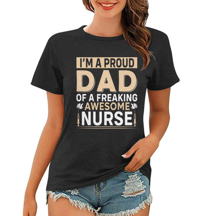 Im Proud Dad Of A Freaking Awesome Nurse Fathers Day Women T-shirt